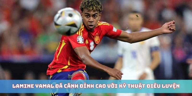 Lamine Yamal đá cánh đỉnh cao với kỹ thuật điêu luyện