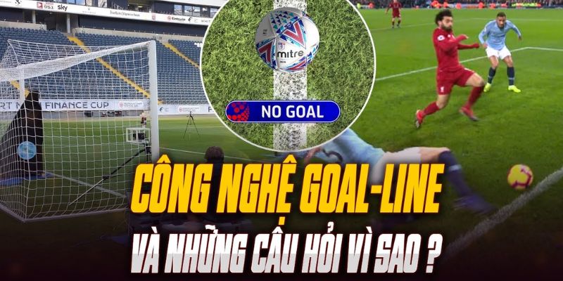 Tại sao nên có Goal-line trong bóng đá?