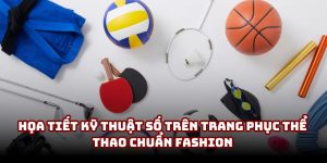 Họa tiết kỹ thuật số trên trang phục thể thao