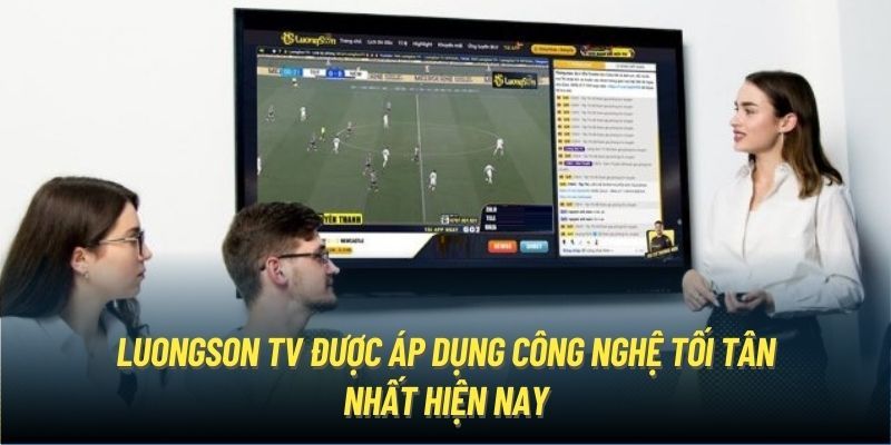 Công nghệ LuongSonTV áp dụng